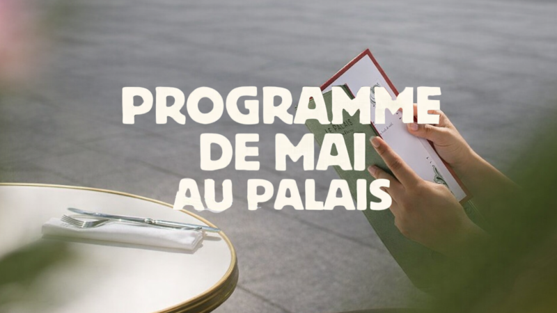 Programme de mai au restaurant Le Palais à Paris 17